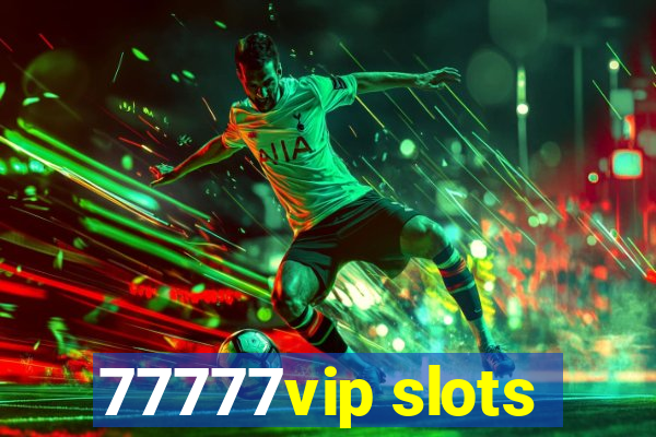 77777vip slots